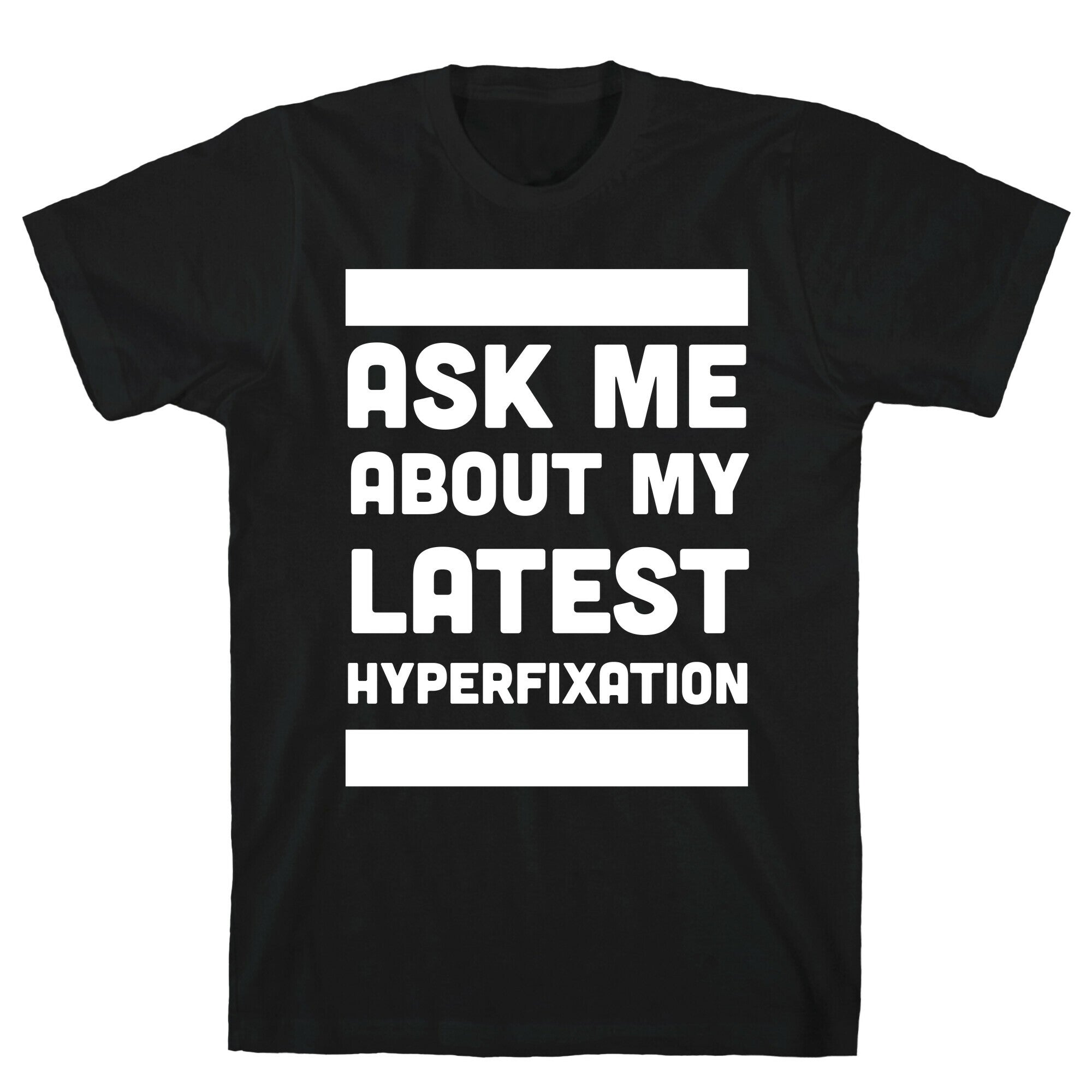 Ask Me About my Latest Hyperfixation T-Shirt